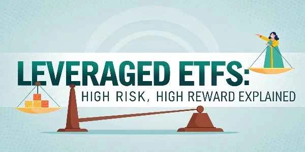 Leveraged ETFs Explained: High Risk, High Reward?